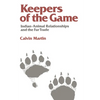 Keepers of the Game: Indian-Animal Relationships and the Fur Trade - Paperback