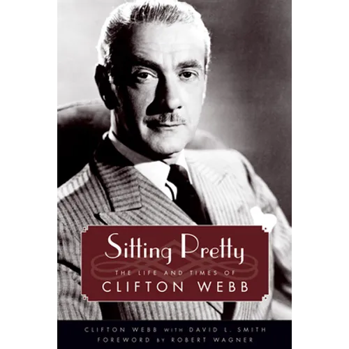 Sitting Pretty: The Life and Times of Clifton Webb - Paperback