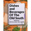 Dishes and Beverages Of The Old South: From Southern Foodies to Amateur Chefs - Paperback