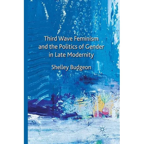 Third Wave Feminism and the Politics of Gender in Late Modernity - Paperback