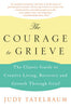 The Courage to Grieve: The Classic Guide to Creative Living, Recovery, and Growth Through Grief - Paperback