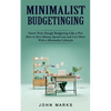 Minimalist Budgeting: Grow Your Dough Budgeting Like a Pro (How to Save Money, Spend Less and Live More With a Minimalist Lifestyle) - Paperback