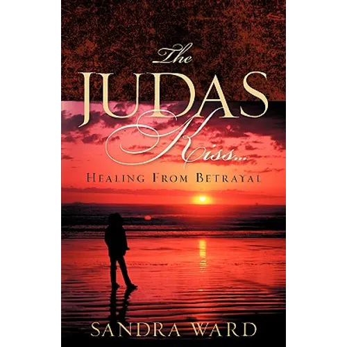 The Judas Kiss...Healing From Betrayal - Paperback