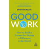 Good Work: How to Build a Career That Makes a Difference in the World - Hardcover