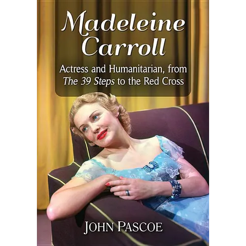 Madeleine Carroll: Actress and Humanitarian, from the 39 Steps to the Red Cross - Paperback