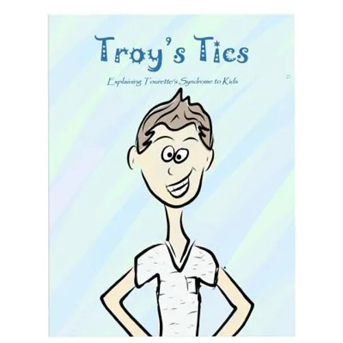 Troy's Tics: Explaining Tourette's Syndrome to Kids - Paperback
