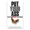 Put Your Ass Where Your Heart Wants to Be - Paperback