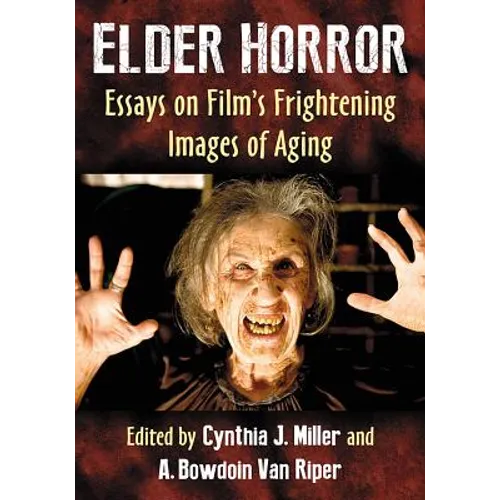 Elder Horror: Essays on Film's Frightening Images of Aging - Paperback