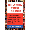 Bill O'Reilly Versus the Truth: Confronting the Propaganda of Bill O'Reilly and the Scam of the No-Spin Zone - Paperback