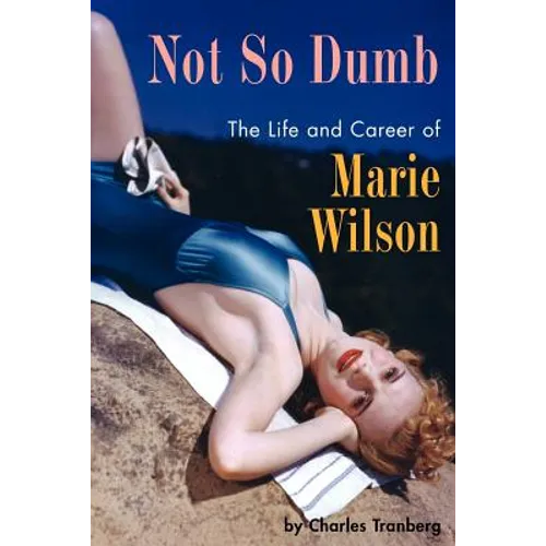 Not So Dumb: The Life and Career of Marie Wilson - Paperback