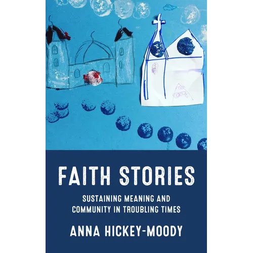 Faith Stories: Sustaining Meaning and Community in Troubling Times - Hardcover