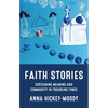 Faith Stories: Sustaining Meaning and Community in Troubling Times - Hardcover
