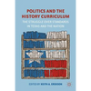 Politics and the History Curriculum: The Struggle Over Standards in Texas and the Nation - Hardcover