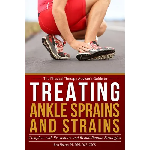 Treating Ankle Sprains and Strains: Complete with Prevention and Rehabilitation Strategies - Paperback