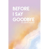 Before I Say Goodbye - Paperback