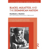 Blacks, Mulattos, and the Dominican Nation - Paperback