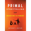 Primal Storytelling: Marketing for Humans - Hardcover