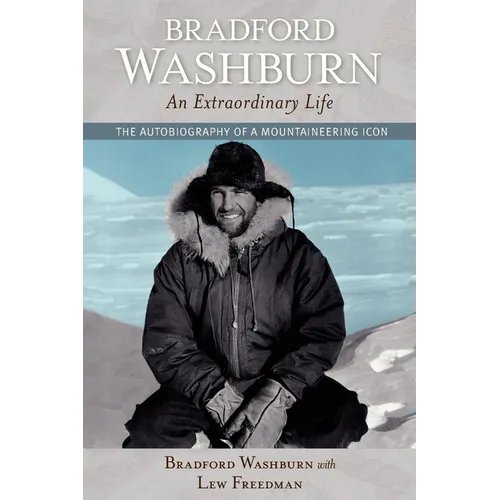Bradford Washburn, an Extraordinary Life: The Autobiography of a Mountaineering Icon - Paperback