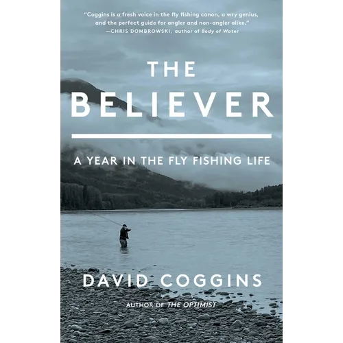 The Believer: A Year in the Fly Fishing Life - Hardcover
