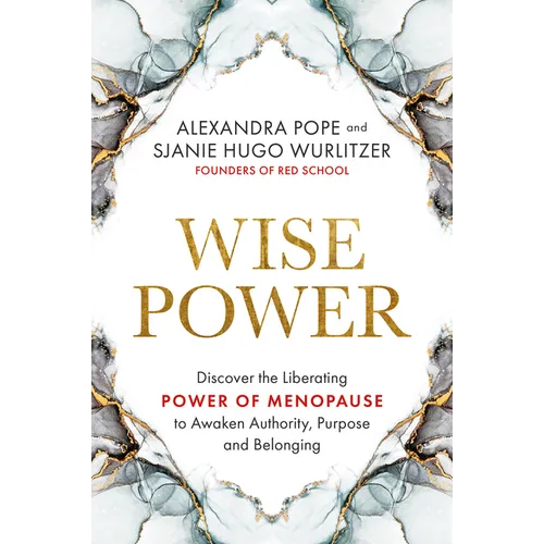 Wise Power: Discover the Liberating Power of Menopause to Awaken Authority, Purpose and Belonging - Paperback