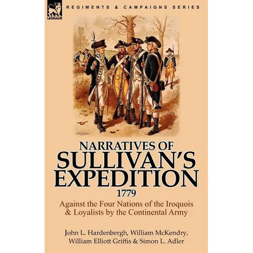 Narratives of Sullivan's Expedition, 1779: Against the Four Nations of the Iroquois & Loyalists by the Continental Army - Paperback