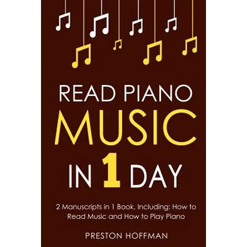 Read Piano Music: In 1 Day - Bundle - The Only 2 Books You Need to Learn Piano Sight Reading, Piano Sheet Music and How to Read Music for Pianists Tod - Paperback