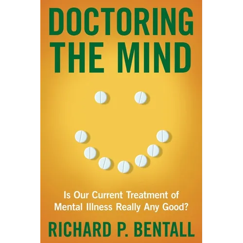 Doctoring the Mind: Is Our Current Treatment of Mental Illness Really Any Good? - Hardcover