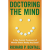 Doctoring the Mind: Is Our Current Treatment of Mental Illness Really Any Good? - Hardcover