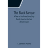 The Black Barque; A Tales of the Pirate Slave-Ship Gentle Hand on Her Last African Cruise - Paperback