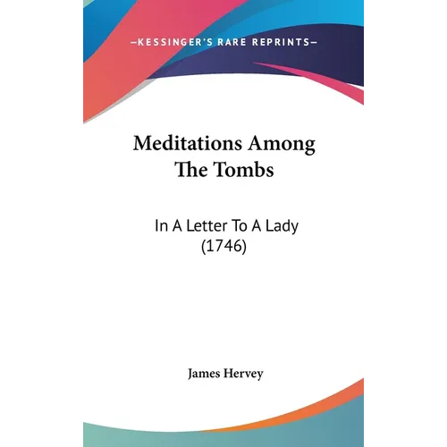 Meditations Among The Tombs: In A Letter To A Lady (1746) - Hardcover