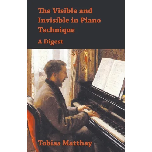The Visible and Invisible in Piano Technique - A Digest - Paperback