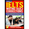 Ielts Writing Task 2 Corrections: Most Common Mistakes Students Make and How to Avoid Them (Book 15) - Paperback