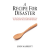 A Recipe for Disaster: Four Ways Churches and Parents Prepare Individuals to Lose Their Faith and How They Can Instill a Faith That Endures - Paperback