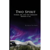 Two Spirit: Stories, Sex and the Ceremony Behind it All - Paperback