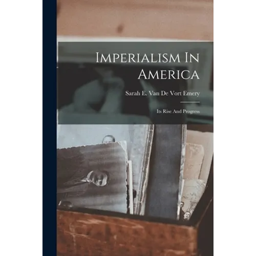 Imperialism In America: Its Rise And Progress - Paperback
