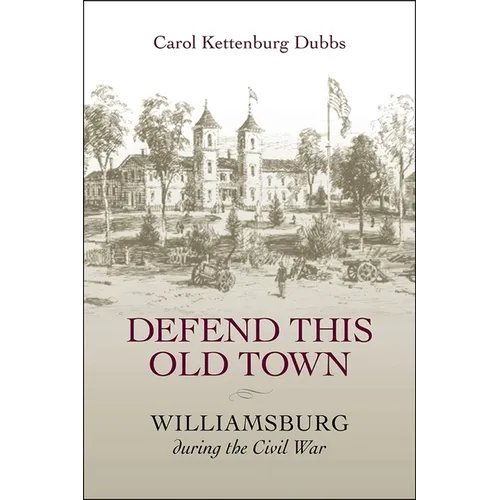 Defend This Old Town: Williamsburg During the Civil War - Paperback