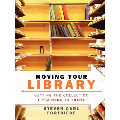 Moving Your Library: Getting the Collection from Here to There - Paperback