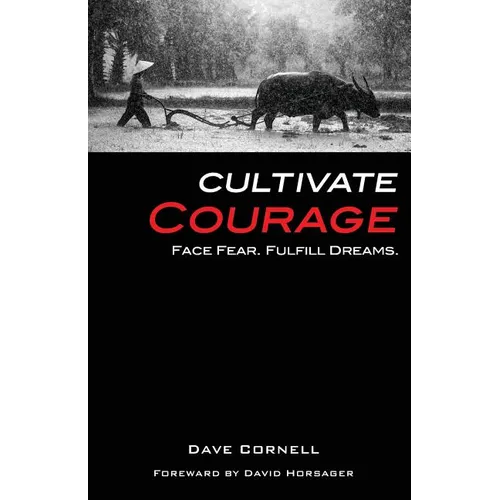 Cultivate Courage: Face Fear. Fulfill Dreams. - Paperback