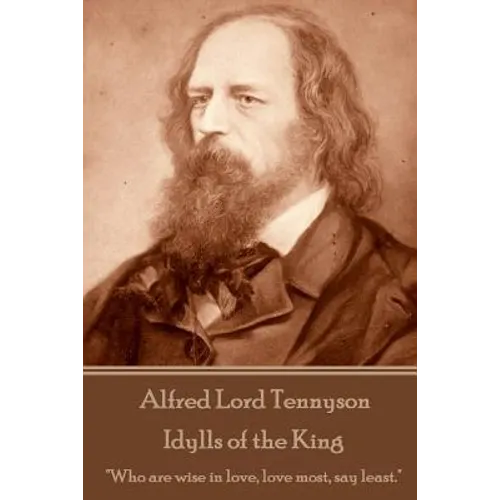 Alfred Lord Tennyson - Idylls of the King: "Who are wise in love, love most, say least." - Paperback