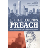 Let the Legends Preach: Sermons by Living Legends at the E. K. Bailey Preaching Conference - Paperback