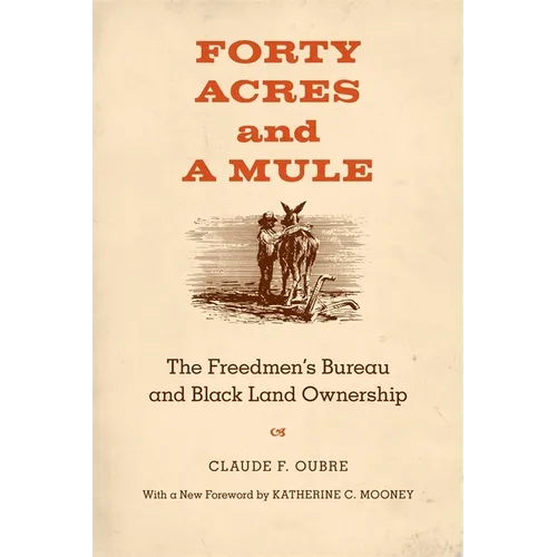 Forty Acres and a Mule: The Freedmen's Bureau and Black Land Ownership - Paperback