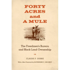 Forty Acres and a Mule: The Freedmen's Bureau and Black Land Ownership - Paperback