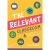 The Relevant Classroom: Six Steps to Foster Real-World Learning - Paperback