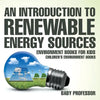 An Introduction to Renewable Energy Sources: Environment Books for Kids Children's Environment Books - Paperback