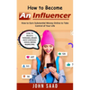 How to Become an Influencer: How to Earn Substantial Money Online to Take Control of Your Life (How to Build a Personal Brand With Strategic Social Me - Paperback