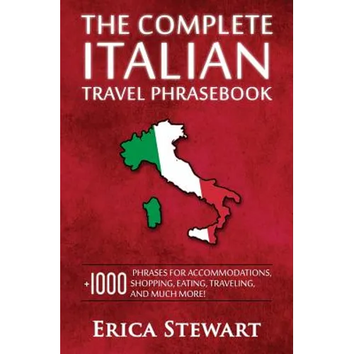 Italian Phrasebook: The Complete Travel Phrasebook for Travelling to Italy, + 1000 Phrases for Accommodations, Shopping, Eating, Traveling, and much m - Paperback