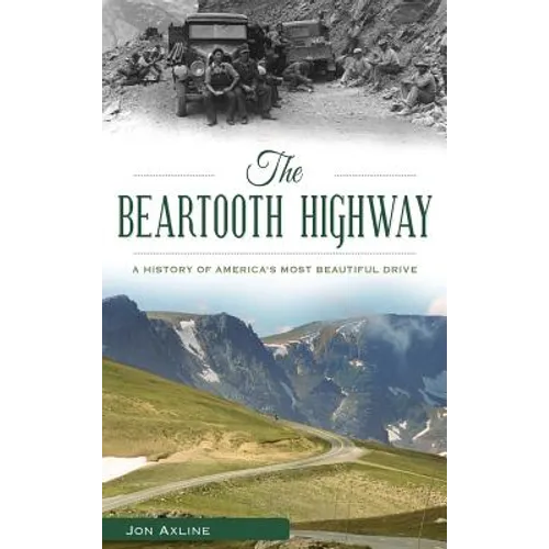 The Beartooth Highway: A History of America S Most Beautiful Drive - Hardcover