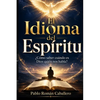El Idioma del Espíritu: ¿Cómo saber cuando es Dios quien nos habla? - Paperback
