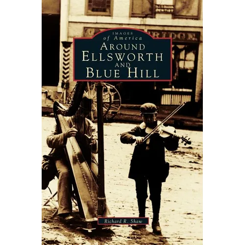 Around Ellsworth and Blue Hill - Hardcover