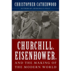 Churchill, Eisenhower, and the Making of the Modern World - Hardcover